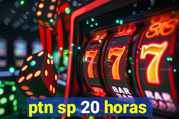 ptn sp 20 horas